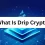 What Is Drip Crypto
